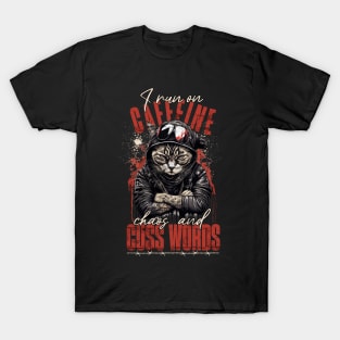 I run on caffeine, chaos, and cuss words. T-Shirt